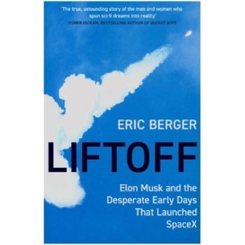 Liftoff: Elon Musk And The Desperate Early Days That Launched Spacex - Eric Berger, William Collins