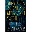 Bury Our Bones in the Midnight Soil - V.E. Schwab