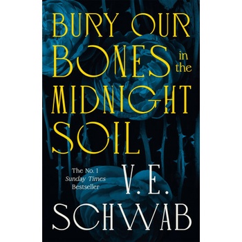 Bury Our Bones in the Midnight Soil - V.E. Schwab