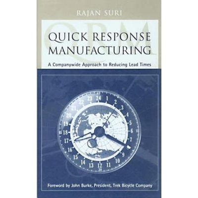 Quick Response Manufacturing Suri Rajan Founding Director Center for Quick Response Manufacturing Madison Wisconsin USA