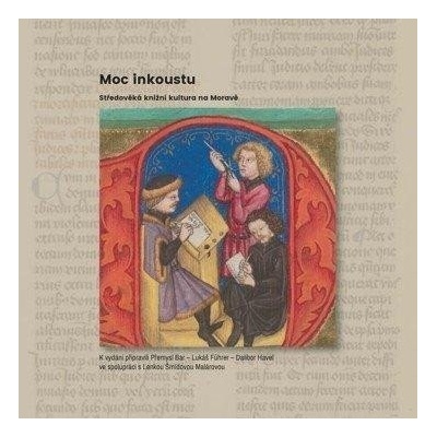 Moc inkoustu - Středověká knižní kultura na Moravě - Dalibor Havel