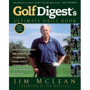 Golf Digest's Ultimate Drill Book | Jim McLean, Len Mattiace (2013)