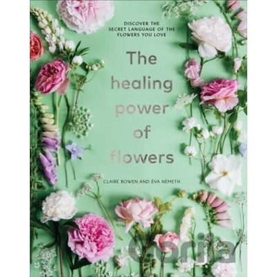 The Healing Power of Flowers - Claire Bowen