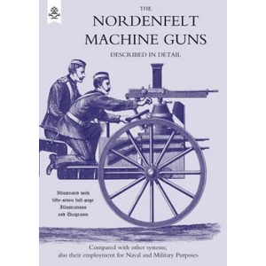 Nordenfeldt Machine Guns Described in Detail (ISBN: 9781843428435)