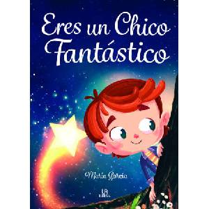 ERES UNA CHICO FANTASTICO | GARCIA, MARIA (ISBN: 9788466243896)