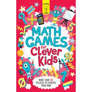 Math Games for Clever Kids: More Than 100 Puzzles to Exercise Your Mind (ISBN: 9781438012384)