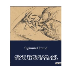 GROUP PSYCHOLOGY AND THE ANALYSIS OF THE | FREUD SIGMUND (2024)