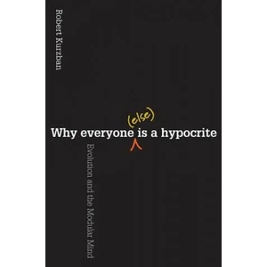 Why Everyone (Else) Is a Hypocrite | Kurzban (2012)