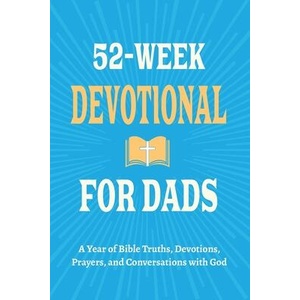 52-Week Devotional for Dads - A Year of Bible Truths, Devotions, Prayers, and Conversations with God | Casey R. Parker (ISBN: 9798898924102)