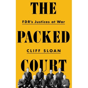 The Packed Court: Fdr's Justices at War | Sloan, Cliff (ISBN: 9781541736481)