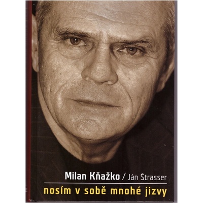 Milan Kňažko. Nosím v sobě mnohé jizvy - Ján Štrasser