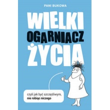 WIELKI OGARNIACZ ŻYCIA CZYLI JAK BYĆ SZCZĘŚLIWYM NIE ROBIĄC NICZEGO