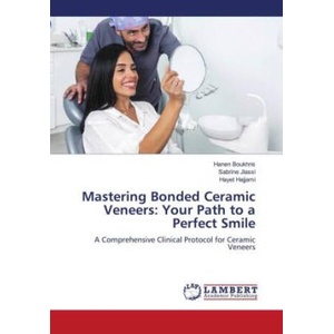 Mastering Bonded Ceramic Veneers: Your Path to a Perfect Smile | Hanen Boukhris, Sabrine Jlassi, Hayet Hajjami (2024)