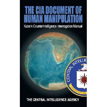 The CIA Document of Human Manipulation: Kubark Counterintelligence Interrogation Manual | The Central Intelligence Agency