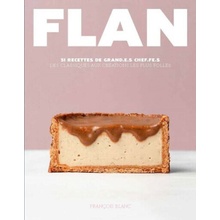 Flan - 1 recette incontournable, 50 déclinaisons fabuleuses