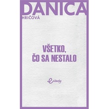 Všetko, čo sa nestalo - Danica Hričová