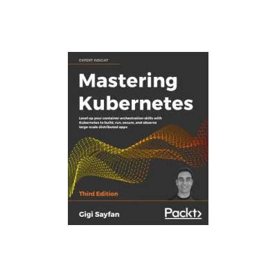 Mastering Kubernetes | Gigi Sayfan