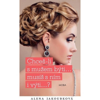 Chceš-li s mužem býti, musíš s ním i výti