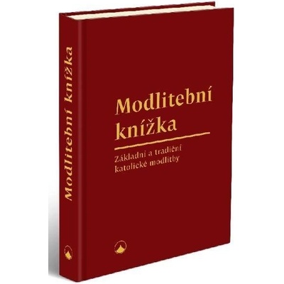 Modlitební knížka - Základní a tradiční katolické modlitby