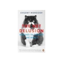 The Net Delusion: How Not to Liberate the World Penguin Books (UK)