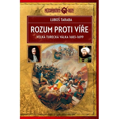 Rozum proti víře - Velká turecká válka 1683–1699 - Luboš Taraba
