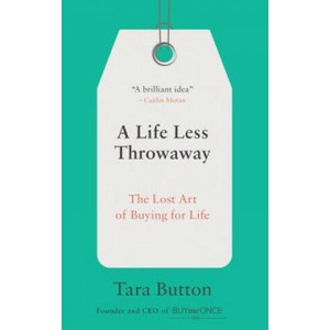 A Life Less Throwaway: The Lost Art of Buying for Life | Tara Button (ISBN: 9780399582516)
