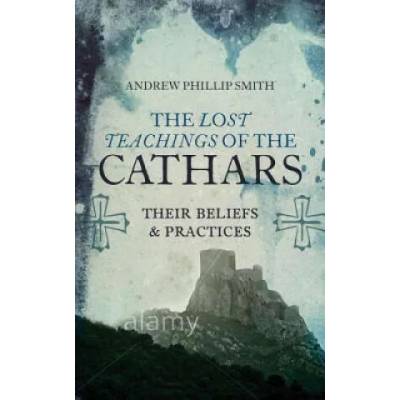 Lost Teachings of the Cathars | Andrew Phillip Smith