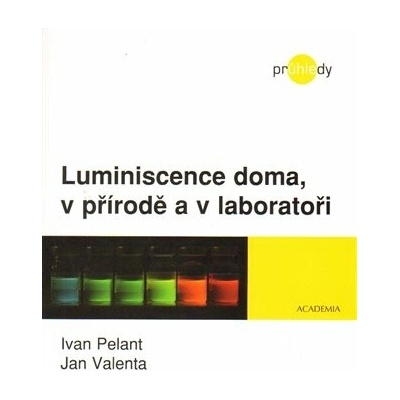Luminiscence doma, v přírodě a v laboratoři - Pelant Ivo, Valenta Jan