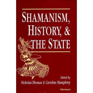 Shamanism, History and the State | Nicholas Thomas, Caroline Humphrey (ISBN: 9780472084012)