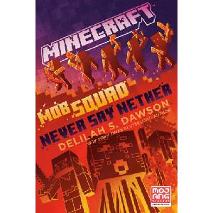 Minecraft: Mob Squad: Never Say Nether: An Official Minecraft Novel | Dawson, Delilah S (ISBN: 9780593722138)
