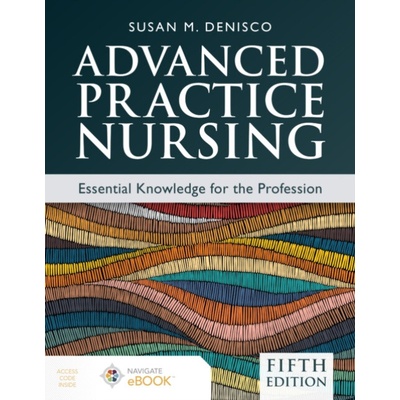 Advanced Practice Nursing: Essential Knowledge for the Profession - DeNisco, Susan M.