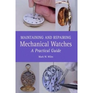 Maintaining and Repairing Mechanical Watches (ISBN: 9781785001550)