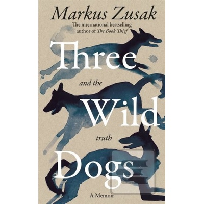 Three Wild Dogs - and the truth - Markus Zusak