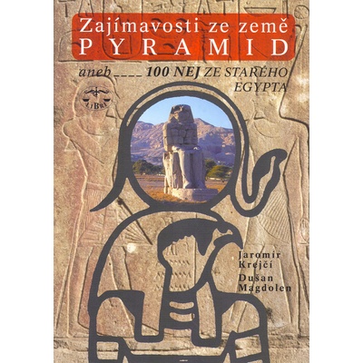 Zajímavosti ze země pyramid aneb 100 nej ze starého Egypta - Jaromír Krejčí, Dušan Magdolen