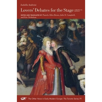 Lovers Debates for the Stage: A Bilingual Editionvolume 91 Andreini IsabellaPaperback
