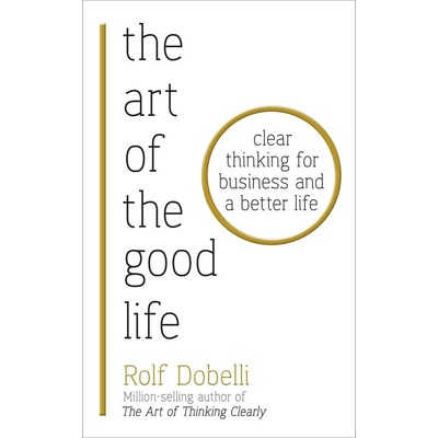 The Art of the Good Life Rolf Dobelli