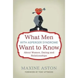 What Men with Asperger Syndrome Want to Know About Women, Dating and Relationships | Maxine Aston (2012)