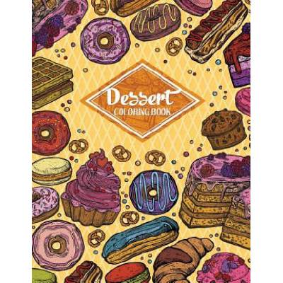 Dessert Coloring Book: Gorgeous Cakes, Donuts, Cupcakes and Ice Creams For Dessert Lover (Adult Coloring Book) | Russ Focus
