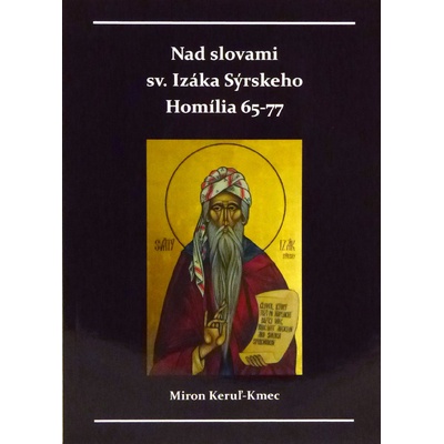 Nad slovami sv. Izáka Sýrskeho Homílie 65-77 - Miron Keruľ-Kmec st.