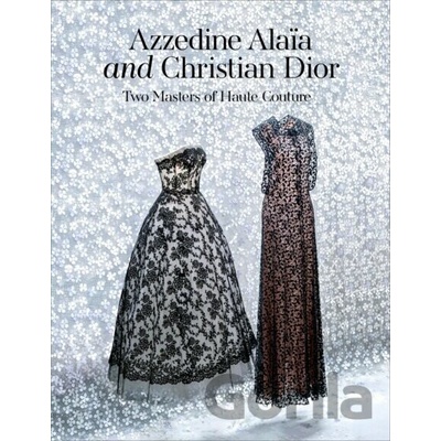 Azzedine Alaia and Christian Dior - Carla Sozzani (editor), Olivier Saillard (editor)