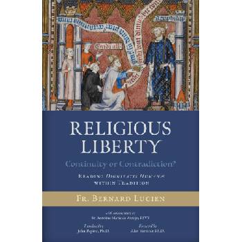 Religious Liberty (Continuity or Contradiction? ) | Antoine-Marie de Araujo Fsvf, John Pepino