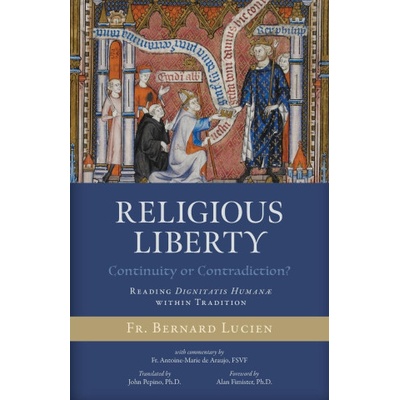 Religious Liberty (Continuity or Contradiction? ) | Antoine-Marie de Araujo Fsvf, John Pepino