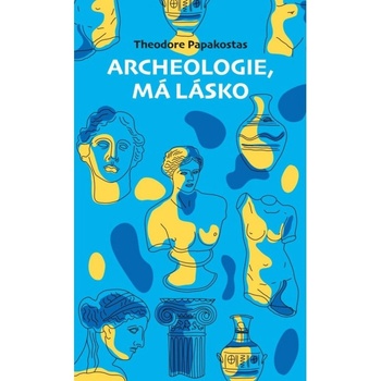 Archeologie, má lásko - Theodor Papakostas