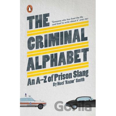 The Criminal Alphabet: An A-Z of Prison Slang... - Noel 'Razor' Smith
