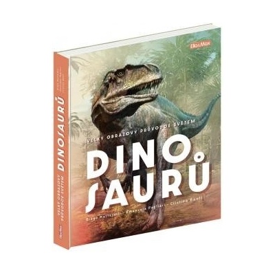 Velký obrazový průvodce světem dinos PG - Cristina M. Banfi; Diego Mattarelli; Emanuela Pagl