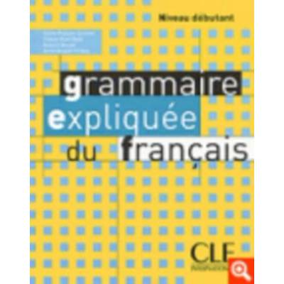 Grammaire Expliquee du Francais Debutant