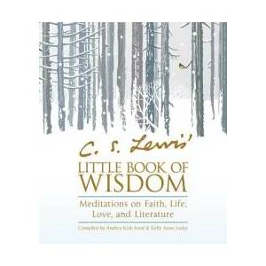 C. S. Lewis' Little Book of Wisdom: Meditations on Faith, Life, Love, and Literature | C. S. Lewis, Andrea Kirk Assaf, Kelly Anne Leahy (ISBN: 9781571748454)