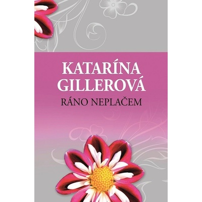 Ráno neplačem - Katarína Gillerová 2017