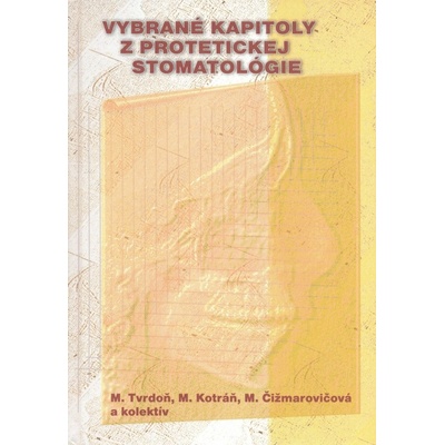 Vybrané kapitoly z protetickej stomatológie - Martin Tvrdoňn, Milan Kontráň, Mária Čižmarovičová