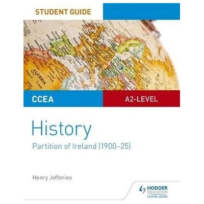 CCEA A2-level History Student Guide: Partition of Ireland (1900-25) - Jefferies Henry